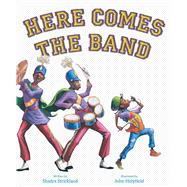Here Comes the Band by Strickland, Shadra; Holyfield, John, 9781665965880