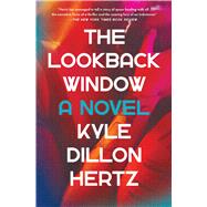 The Lookback Window A Novel by Hertz, Kyle Dillon, 9781668005880