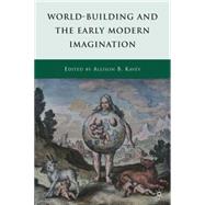 World-building and the Early Modern Imagination by Kavey, Allison B., 9780230105881