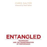 Entangled: Technology and the Transformation of Performance by Salter, Chris; Sellars, Peter, 9780262195881