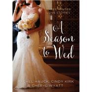 A Season to Wed by Kirk, Cindy; Hauck, Rachel; Wyatt, Cheryl, 9780310395881