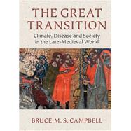 The Great Transition: Climate, Disease and Society in the Late-Medieval World by Bruce M. S. Campbell, 9780521195881