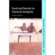 Food and Society in Classical Antiquity by Peter Garnsey, 9780521645881