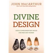 Divine Design God's Complementary Roles for Men and Women by MacArthur, Jr., John, 9780781405881