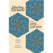 Muslim Networks From Hajj To Hip Hop by Cooke, Miriam; Lawrence, Bruce B., 9780807855881
