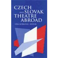Czech and Slovak Theatre Abroad: In the Usa, Canada, Australia and England by Borkovec, Vera, 9780880335881