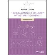 The Organometallic Chemistry of the Transition Metals, 7th Edition by Crabtree, 9781119465881