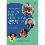 Mary D. Sheridan's Play in Early Childhood: From Birth to Six Years by Howard **Do Not Use*; Justine, 9781138655881