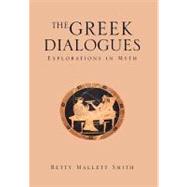 The Greek Dialogues: Explorations in Myth by Smith, Betty, 9781453545881