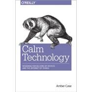 Calm Technology by Case, Amber, 9781491925881