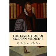 The Evolution of Modern Medicine by Osler, William, 9781508535881
