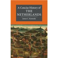 A Concise History of the Netherlands by James C. Kennedy, 9780521875882