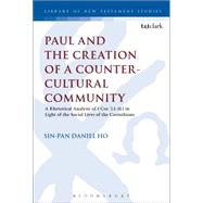 Paul and the Creation of a Counter-Cultural Community A Rhetorical Analysis of 1 Cor. 5.1-11.1 in Light of the Social Lives of the Corinthians by Ho, Sin-pan Daniel; Keith, Chris, 9780567655882