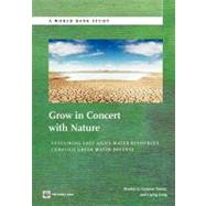 Grow in Concert with Nature Sustaining East Asia's Water Resources Management Through Green Water Defense by Li, Xiaokai; Turner, Graeme; Jiang, Liping, 9780821395882