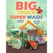 Big Truck Super Wash by Swinburne, Stephen R.; Sanchez, James Rey, 9780823445882