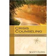 Crisis Counseling: A Guide for Pastors and Professionals by Floyd, Scott, 9780825425882