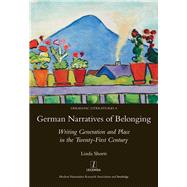 German Narratives of Belonging: Writing Generation and Place in the Twenty-First Century by Shortt; Linda, 9781907975882