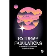 Extreme Fabulations Science Fictions of Life by Shaviro, Steven, 9781912685882