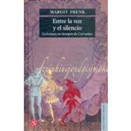 Entre la voz y el silencio. La lectura en tiempos de Cervantes by Frenk, Margit, 9789681675882