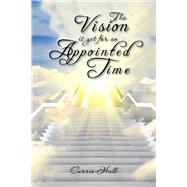 The Vision Is yet for an Appointed Time by Carrie Hall, 9798765225882