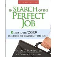 In Search of the Perfect Job 8 Steps to the $250,000+ Executive Job Thats Right for You by Lowstuter, Clyde, 9780071485883