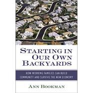 Starting in Our Own Backyards: How Working Families Can Build Community and Survive the New Economy by Bookman,Ann, 9780415935883