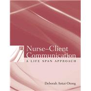 Nurse-Client Communication: A Life Span Approach by Antai-Otong, Deborah, 9780763735883