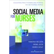 Social Media for Nurses: Educating Practitioners and Patients in a Networked World by Nelson, Ramona, Ph.D., R.N., 9780826195883