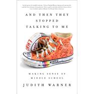 And Then They Stopped Talking to Me by Warner, Judith, 9781101905883