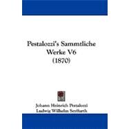 Pestalozzi's Sammtliche Werke V6 by Pestalozzi, Johann Heinrich; Seyffarth, Ludwig Wilhelm, 9781104285883