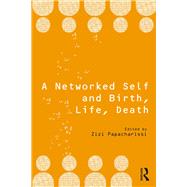 A Networked Self: Birth, Life, Death by Papacharissi; Zizi, 9781138705883