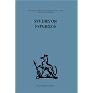 Studies on Psychosis: Descriptive, psycho-analytic and psychological aspects by Cameron,John L., 9781138875883
