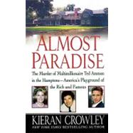 Almost Paradise The East Hampton Murder of Ted Ammon by Crowley, Kieran, 9781250025883