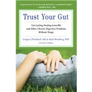 Trust Your Gut by Plotnikoff, Gregory A., M.D.; Weisberg, Mark B., Ph.D.; Lebeau, Steve (CON), 9781573245883