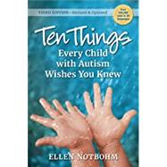 Ten Things Every Child With Autism Wishes You Knew by Notbohm, Ellen, 9781941765883