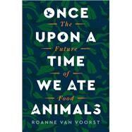 Once Upon a Time We Ate Animals by Roanne van Voorst, 9780063005884