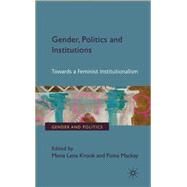 Gender, Politics and Institutions Towards a Feminist Institutionalism by Mackay, Fiona; Krook, Mona Lena, 9780230245884