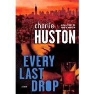 Every Last Drop A Novel by HUSTON, CHARLIE, 9780345495884
