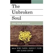 The Unbroken Soul Tragedy, Trauma, and Human Resilience by Parens, Henri,; Blum, Harold P.; Akhtar, Salman, 9780765705884
