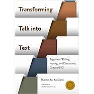 Transforming Talk into Text by McCann, Thomas M.; Hillocks, George, Jr., 9780807755884