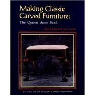 Making Classic Carved Furniture : The Queen Anne Stool by Clarkson, Ron; Heller, Tom, 9780887405884