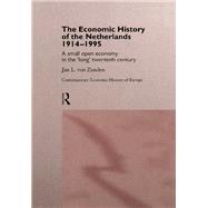 The Economic History of The Netherlands 1914-1995: A Small Open Economy in the 'Long' Twentieth Century by van Zanden,Jan L., 9781138865884