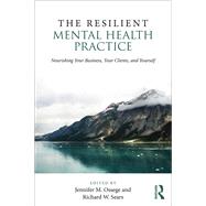 The Resilient Mental Health Practice: Nourishing Your Business, Your Clients, and Yourself by Ossege; Jennifer M., 9781138935884