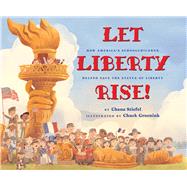 Let Liberty Rise! How Americas Schoolchildren Helped Save the Statue of Liberty by Stiefel, Chana; Groenink, Chuck, 9781338225884