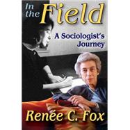 In the Field: A Sociologist's Journey by Fox,Renee C., 9781412855884