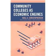 Community Colleges As Economic Engines by Christophersen, Kjell A.; Sydow, Debbie L.; Thirolf, Kate; Alfred, Richard L., 9781475845884