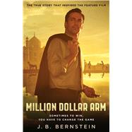 Million Dollar Arm Sometimes to Win, You Have to Change the Game by Bernstein, J. B., 9781476765884