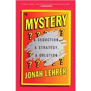 Mystery A Seduction, A Strategy, A Solution by Lehrer, Jonah, 9781501195884