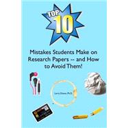 The Top Ten Mistakes Students Make on Research Papers and How to Avoid Them! by Dixon, Larry, Ph.d., 9781502565884