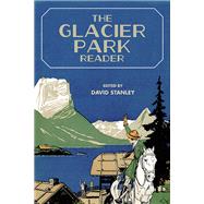 The Glacier Park Reader by Stanley, David, 9781607815884